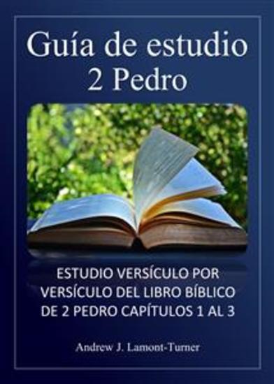 Guía de estudio: 2 Pedro - Estudio versículo por versículo del libro bíblico de 2 Pedro capítulos 1 al 3 - cover