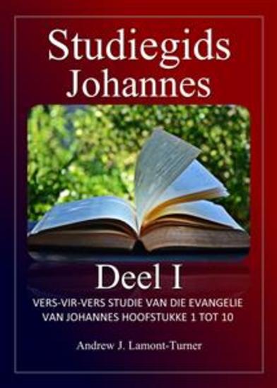 Studiegids: Johannes Deel I - Vers-vir-vers-studie van die evangelie van Johannes Hoofstukke 1 tot 10 - cover