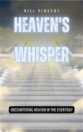 Heaven's Whisper - Encountering Heaven in the Everyday - cover