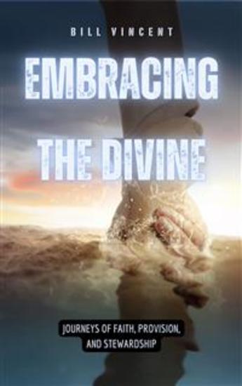 Embracing the Divine - Journeys of Faith Provision and Stewardship - cover