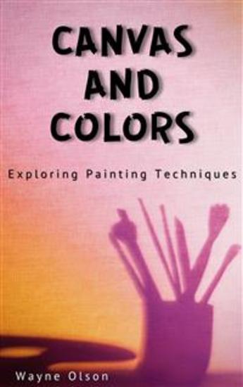Canvas And Color - Exploring Painting Techniques - cover
