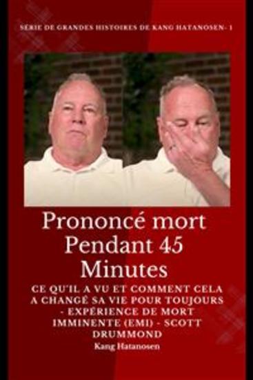 Prononcé mort pendant 45 minutes - Ce qu'il a vu et comment cela a changé sa vie pour toujours - Expérience de mort imminente (EMI) - Scott Drummond - cover