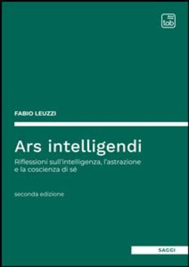 Ars intelligendi - Riflessioni sull'intelligenza l'astrazione e la coscienza di sé - cover