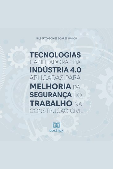 Tecnologias habilitadoras da Indústria 40 aplicadas para melhoria da segurança do trabalho na construção civil - cover