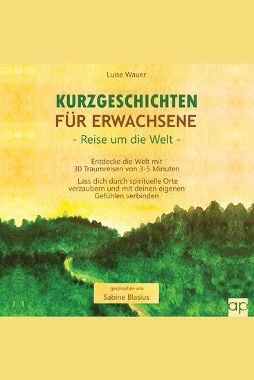 Kurzgeschichten für Erwachsene – Reisen um die Welt - Entdecke die Welt mit 30 Traumreisen von 3-5 Minuten - Lass dich durch spirituelle Orte verzaubern und mit deinen eigenen Gefühlen verbinden - cover