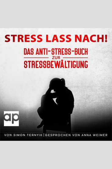 Stress lass nach! - Das Anti-Stress-Buch zur Stressbewältigung Wie Sie nachhaltig Stress vermeiden sich in Entspannung üben und Ihre Resilienz steigern Das etwas andere Stressmanagement-Buch - cover