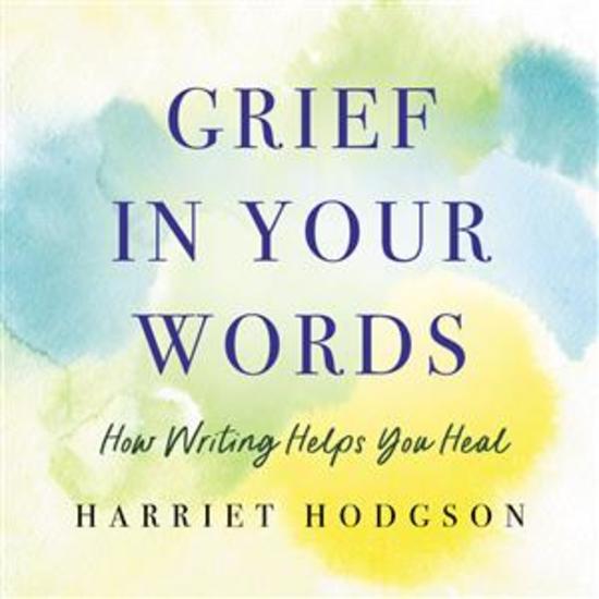 Grief in Your Words - How Writing Helps You Heal - cover
