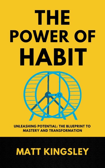 The Power Of Habit - Unleashing Potential: the Blueprint to Mastery and Transformation - cover
