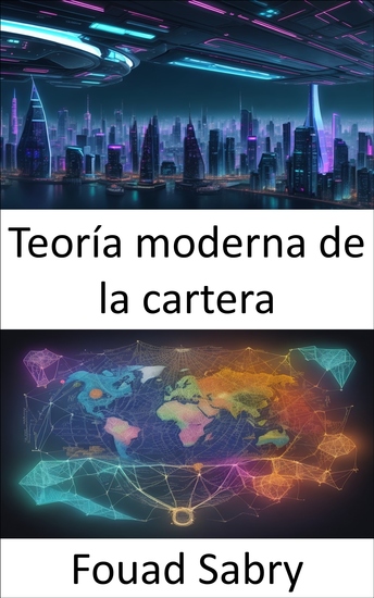 Teoría moderna de la cartera - Teoría moderna de carteras: liberación de riqueza a través de inversiones estratégicas - cover