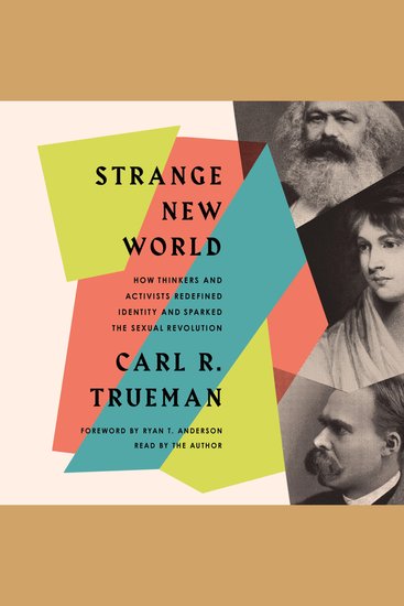 Strange New World - How Thinkers and Activists Redefined Identity and Sparked the Sexual Revolution - cover