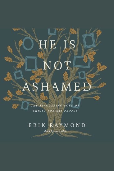 He Is Not Ashamed - The Staggering Love of Christ for His People - cover