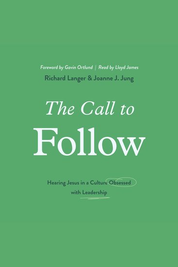 The Call to Follow - Hearing Jesus in a Culture Obsessed with Leadership - cover