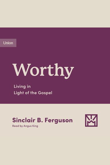 Worthy - Living in Light of the Gospel - cover