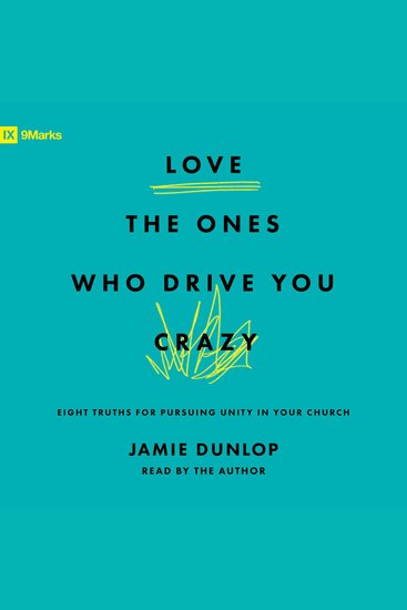 Love the Ones Who Drive You Crazy - Eight Truths for Pursuing Unity in Your Church - cover
