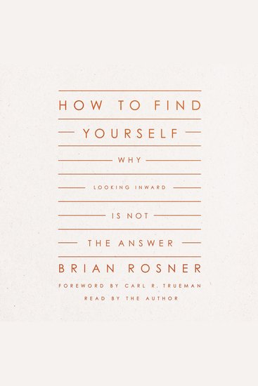 How to Find Yourself - Why Looking Inward Is Not the Answer - cover