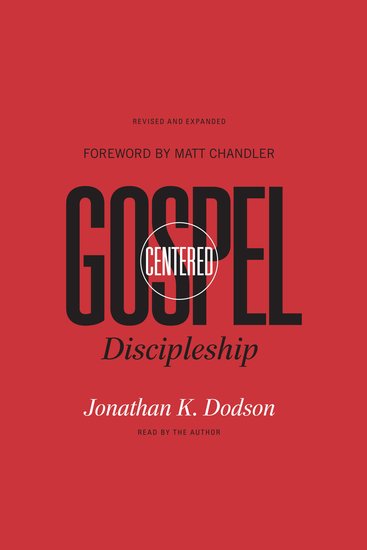 Gospel-Centered Discipleship - Revised and Expanded - cover