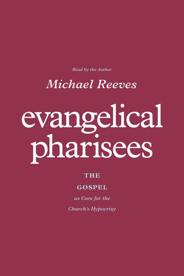 Evangelical Pharisees - The Gospel as Cure for the Church's Hypocrisy - cover