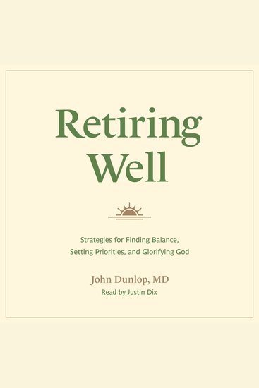 Retiring Well - Strategies for Finding Balance Setting Priorities and Glorifying God - cover