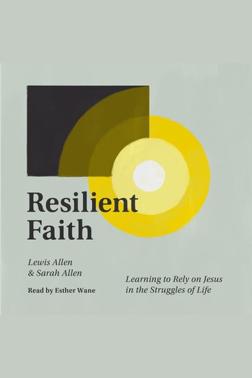 Resilient Faith - Learning to Rely on Jesus in the Struggles of Life - cover