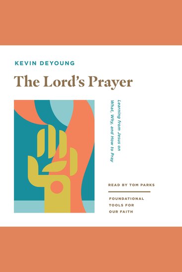The Lord's Prayer - Learning from Jesus on What Why and How to Pray - cover