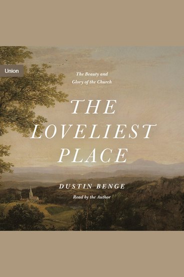 The Loveliest Place - The Beauty and Glory of the Church - cover