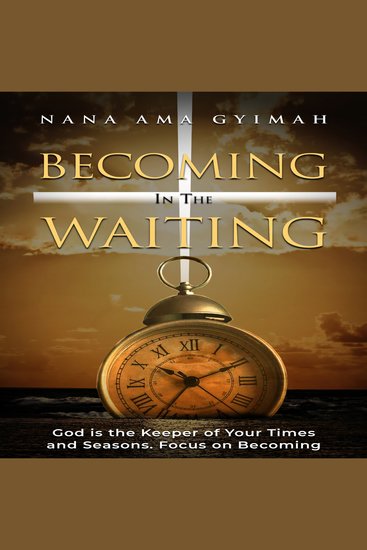 Becoming In the Waiting - God Is The Keeper of your Times and Seasons Focus On Becoming - cover