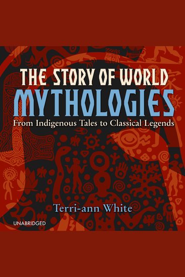 The Story of World Mythologies - From Indigenous Tales to Classical Legends - cover