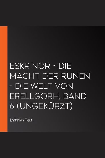 Eskrinor - Die Macht der Runen - Die Welt von Erellgorh Band 6 (ungekürzt) - cover