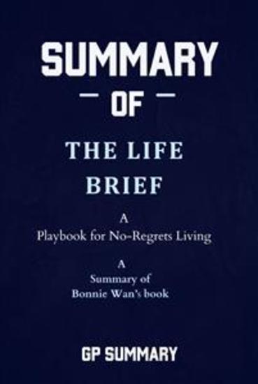 Summary of The Life Brief by Bonnie Wan: A Playbook for No-Regrets Living - cover