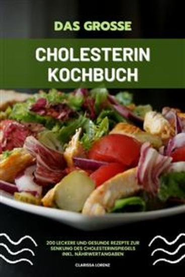 Das große Cholesterin Kochbuch: 200 leckere und gesunde Rezepte zur Senkung des Cholesterinspiegels inkl Nährwertangaben - cover