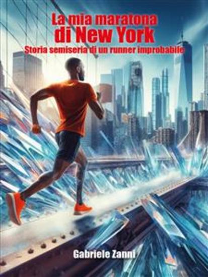 La mia maratona di New York - Storia semiseria di un runner improbabile - cover