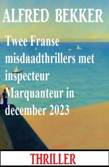 Twee Franse misdaadthrillers met inspecteur Marquanteur in december 2023 - cover