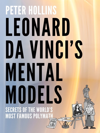 Leonardo da Vinci’s Mental Models - Secrets of the Worlds Most Famous Polymath - cover