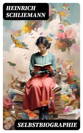 Selbstbiographie - (Geschäftsmann Archäologe und Entdecker von Troja und Mykene: Die Lebensgeschichte eines aussergewöhnlichen Mannes) Abbildungen - cover