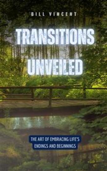 Transitions Unveiled - The Art of Embracing Life's Endings and Beginnings - cover