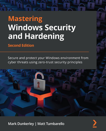 Mastering Windows Security and Hardening - Secure and protect your Windows environment from cyber threats using zero-trust security principles - cover