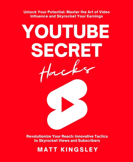 Youtube Secret Hacks - Unlock Your Potential: Master the Art of Video Influence and Skyrocket Your Earnings - cover