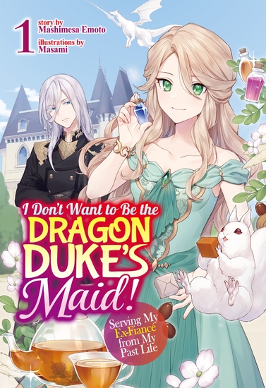 I Don't Want to Be the Dragon Duke's Maid! Serving My Ex-Fiancé from My Past Life: Volume 1 - cover