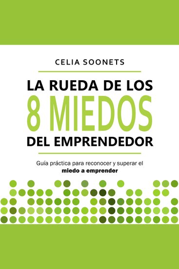 La Rueda de los 8 miedos del emprendedor - guia práctica para reconocer y superar el miedo a emprender - cover