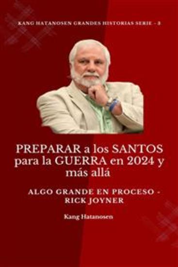 PREPARAR a los SANTOS para la GUERRA en 2024 y más allá : Algo GRANDE en proceso - Rick Joyner - cover