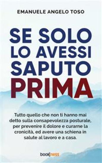 Se solo l’avessi saputo prima - Tutto quello che non ti hanno mai detto sulla Consapevolezza Posturale per prevenire il dolore e curarne la cronicità ed avere una schiena in salute al lavoro e a casa - cover