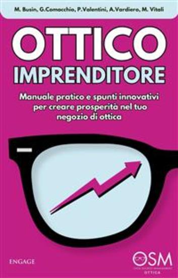 Ottico Imprenditore - Manuale pratico e spunti innovativi per creare prosperità nel tuo negozio di ottica - cover