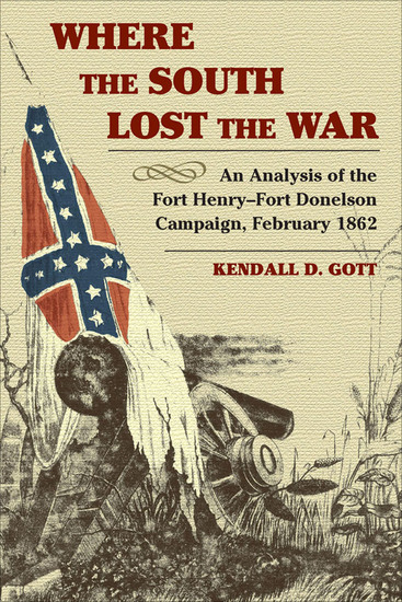 Where the South Lost the War - An Analysis of the Fort Henry-Fort Donelson Campaign February 1862 - cover