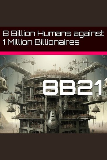 8B21 - Eight Billion Humans Against One Million Billionairs - cover