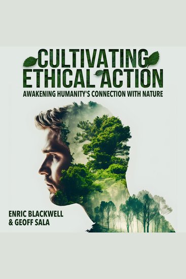 Cultivating Ethical Action - Awakening Humanity's Connection With Nature - cover