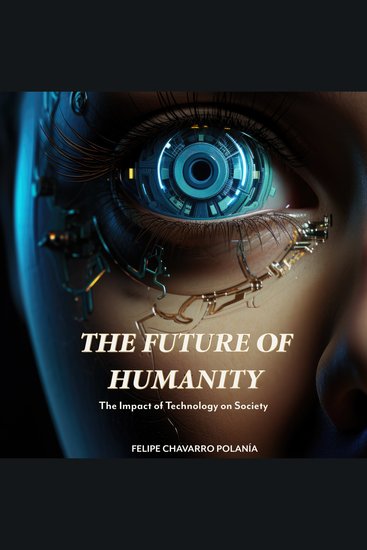 FUTURE OF HUMANITY THE - The Impact of Technology on Society - cover