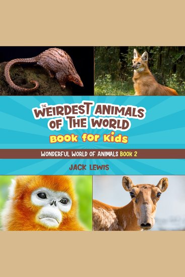 The Weirdest Animals of the World Book for Kids - Surprising and weird facts about the strangest animals on the planet! - cover