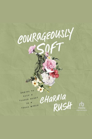 Courageously Soft - Daring to Keep a Tender Heart in a Tough World - cover