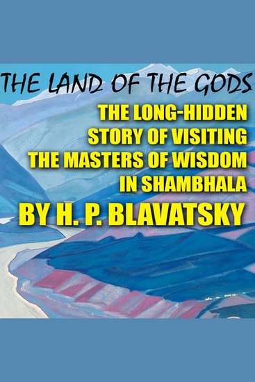 The Land of the Gods - The Long-Hidden Story of Visiting the Masters of Wisdom in Shambhala - cover