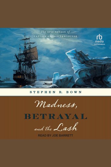 Madness Betrayal and the Lash - The Epic Voyage of Captain George Vancouver - cover